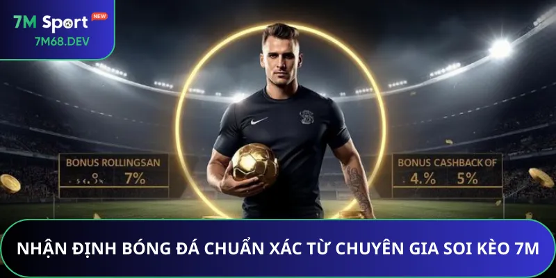 Nhận định bóng đá chuẩn xác từ chuyên gia soi kèo 7M