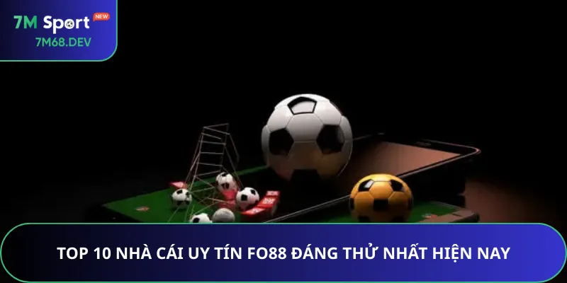 Top 10 nhà cái uy tín FO88 đáng thử nhất hiện nay